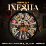 Funky Qla - iXesha || LatestSongs